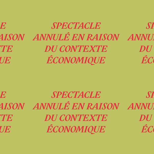 SPECTACLE ANNULÉ EN RAISON DU CONTEXTE ÉCONOMIQUE - Visuel 1