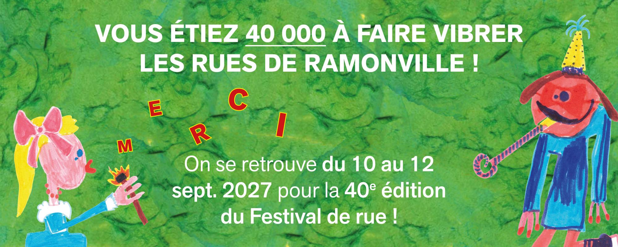 Bannière avec fond vert effet feutre vert, deux personnages du festival 2026 sont de chaque côté du texte "Vous étiez 40 000 à faire vibrer les rues de Ramonville ! MERCI. On se retrouve du 10 au 12 sept. 2027 pour la 40e édition du Festival de rue !"